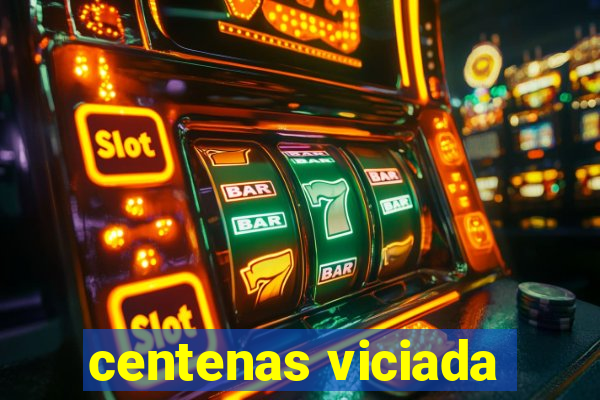 centenas viciada